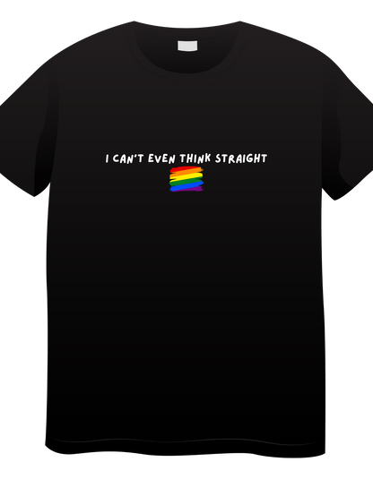 'I Can't Even Think Straight' Pride T-Shirt