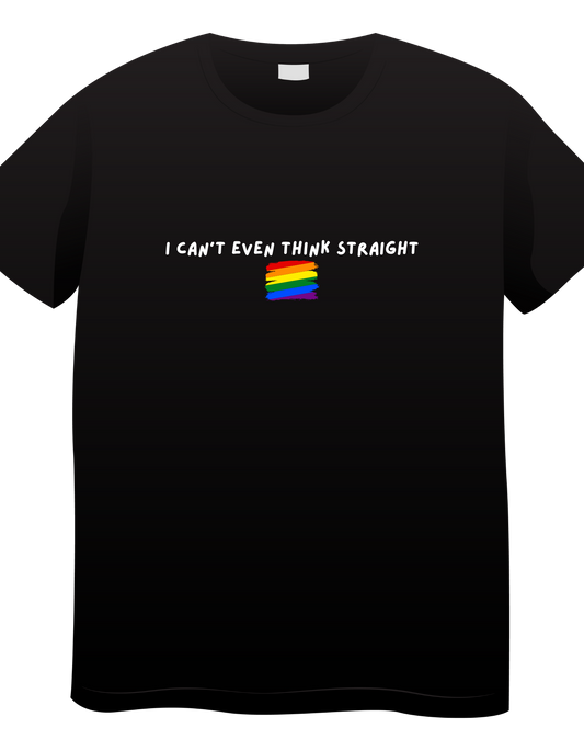 'I Can't Even Think Straight' Pride T-Shirt